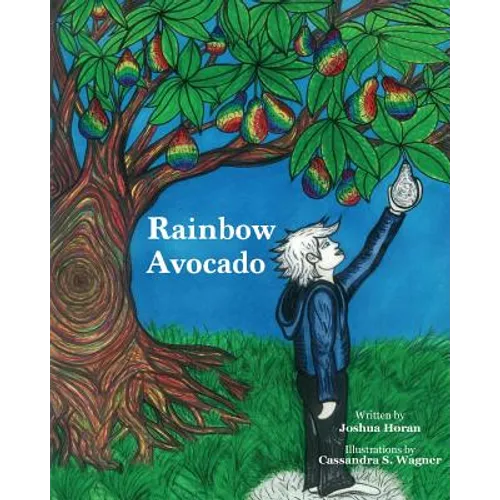 Rainbow Avocado: Rainbow Avocado is a timeless book which highlights the discovery of ones gifts, and the acceptance of another's uniqu - Paperback
