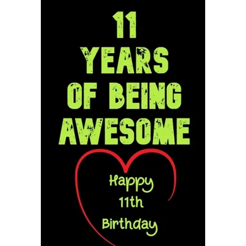 11 Years Of Being Awesome Happy 11th Birthday: 11 Years Old Gift for Boys & Girls - Paperback