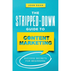 The Stripped-Down Guide to Content Marketing: Success Secrets for Beginners - Paperback