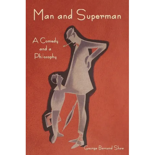 Man and Superman: A Comedy and a Philosophy - Paperback