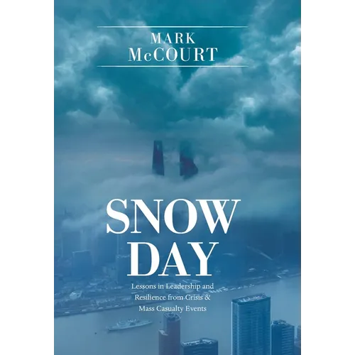 Snow Day: Lessons in Leadership and Resilience from Crisis & Mass Casualty Events - Hardcover