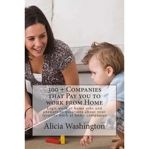 300 + Companies that Pay you to Work from Home: Legit Work at home Jobs and answers to questions about your favorite work at home companies - Paperback