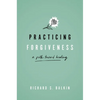 Practicing Forgiveness: A Path Toward Healing - Hardcover