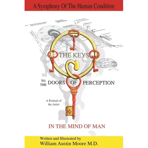 THE KEYS to the DOORS OF PERCEPTION: A Portrait of the Artist IN THE MIND OF MAN - Paperback
