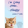 I'm Going Home...Finally!: A Handbook of Everything You Need to Know About Your Newly Adopted Kitten or Cat! - Paperback