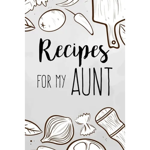 Recipes For My Aunt: family recipes book to write in Your Favorite Cooking Recipes - 100 pages 6x9 inches - Paperback