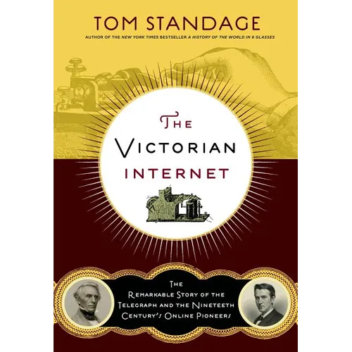 The Victorian Internet: The Remarkable Story of the Telegraph and the Nineteenth Century's On-Line Pioneers - Paperback