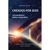 Creados por Dios. Antropodiálisis bíblico-matemática: ¿Qué es el alma? ¿Qué es el cuerpo? ¿Qué es el espíritu? - Paperback