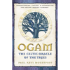 Ogam: The Celtic Oracle of the Trees: Understanding, Casting, and Interpreting the Ancient Druidic Alphabet - Paperback