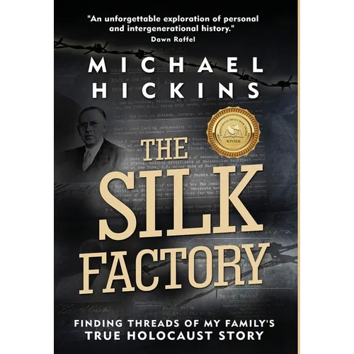 The Silk Factory: Finding Threads of My Family's True Holocaust Story - Hardcover