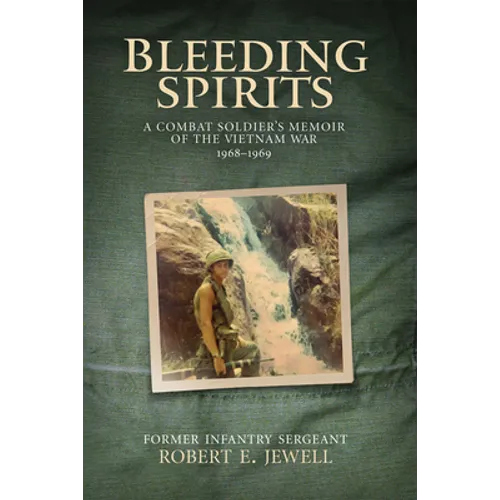 Bleeding Spirits: A Combat Soldier's Memoir of the Vietnam War, 1968-1969 - Paperback