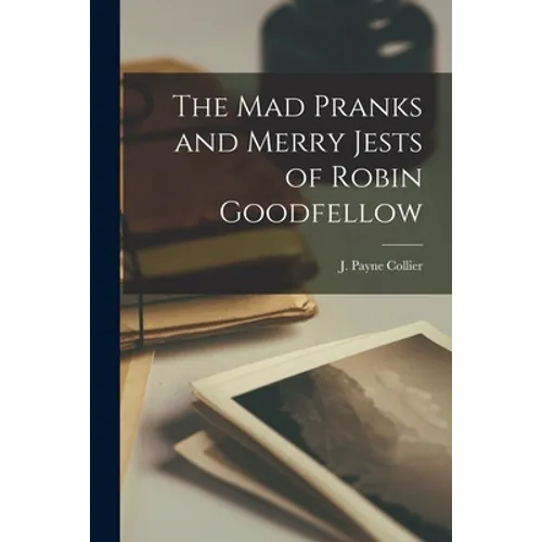 The Mad Pranks and Merry Jests of Robin Goodfellow - Paperback