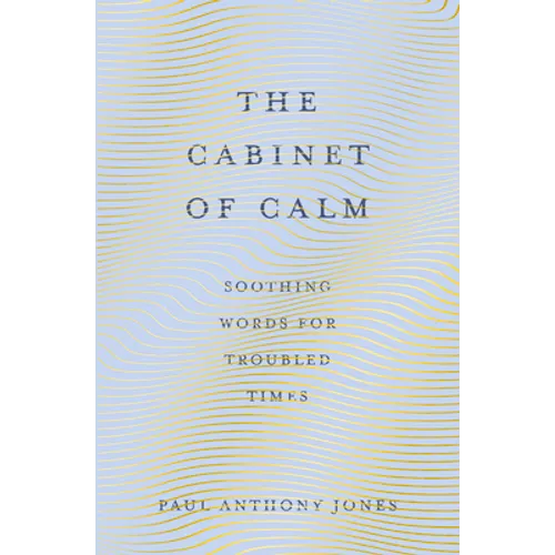 The Cabinet of Calm: Soothing Words for Troubled Times - Hardcover