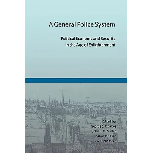 A General Police System: Political Economy and Security in the Age of Enlightenment - Paperback