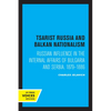 Tsarist Russia and Balkan Nationalism: Russian Influence in the Internal Affairs of Bulgaria and Serbia, 1879-1886 - Paperback