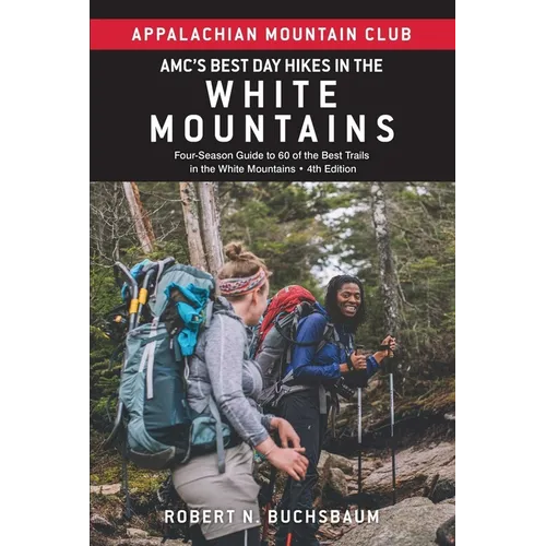 Amc's Best Day Hikes in the White Mountains: Four-Season Guide to 60 of the Best Trails in the White Mountains - Paperback
