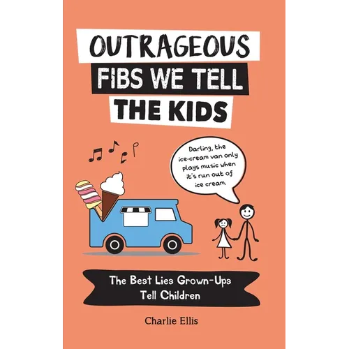 Outrageous Fibs We Tell the Kids: The Best Lies Grown-Ups Tell Children - Paperback