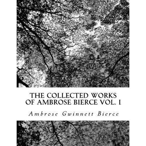 The Collected Works of Ambrose Bierce Vol. I - Paperback