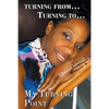 Turning From... Turning To...: My Turning Point - Paperback