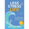 Less Stress Life: How I Went from Crazed to Calm and You Can Too - Paperback