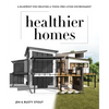 Healthier Homes: A Blueprint for Creating a Toxin-Free Living Environment - Paperback