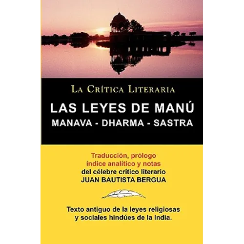 Las Leyes de Manu: Manava Dharma Sastra. La Critica Literaria. Traducido, Prologado y Anotado Por Juan B. Bergua. - Paperback