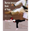 The Martial Artist's Book of Yoga: Improve Flexibility, Balance and Strength for Higher Kicks, Faster Strikes, Smoother Throws, Safer Falls and Strong - Paperback