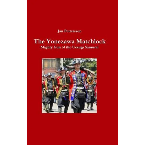 The Yonezawa Matchlock. Mighty Gun of the Uesugi Samurai - Hardcover