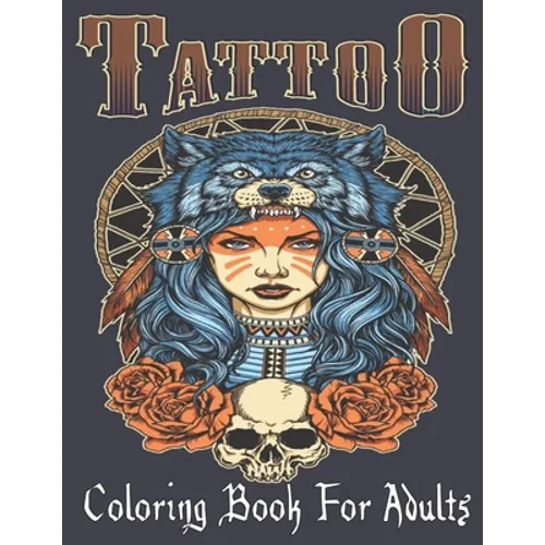 Tattoo Coloring Book For Adults: Over 110 Coloring Pages For Adult Relaxation With Beautiful Modern Tattoo Designs Such As Sugar Skulls, Hearts, Roses - Paperback