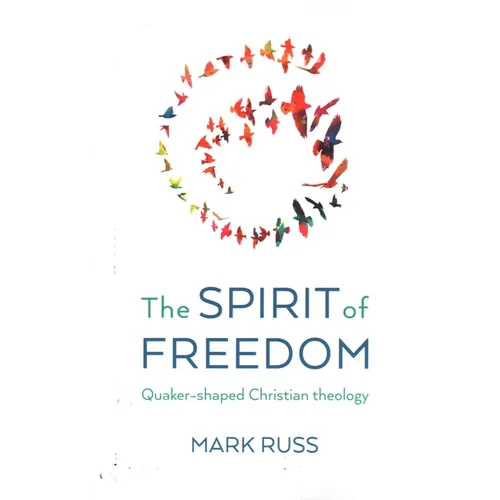 The Spirit of Freedom: Quaker-Shaped Christian Theology - Paperback
