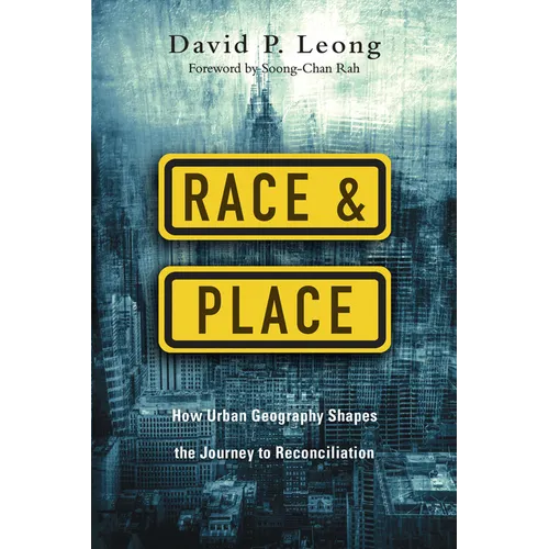 Race and Place: How Urban Geography Shapes the Journey to Reconciliation - Paperback