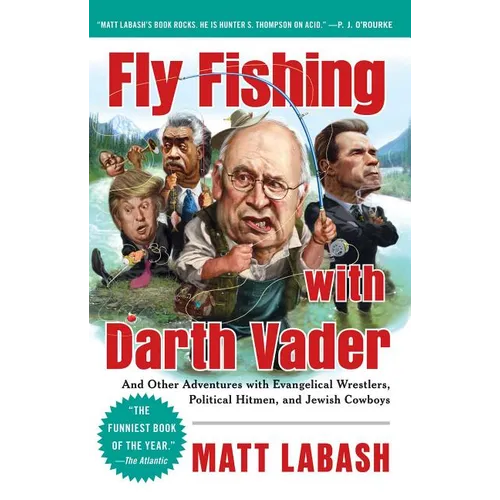 Fly Fishing with Darth Vader: And Other Adventures with Evangelical Wrestlers, Political Hitmen, and Jewish Cowboys - Paperback