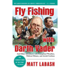 Fly Fishing with Darth Vader: And Other Adventures with Evangelical Wrestlers, Political Hitmen, and Jewish Cowboys - Paperback