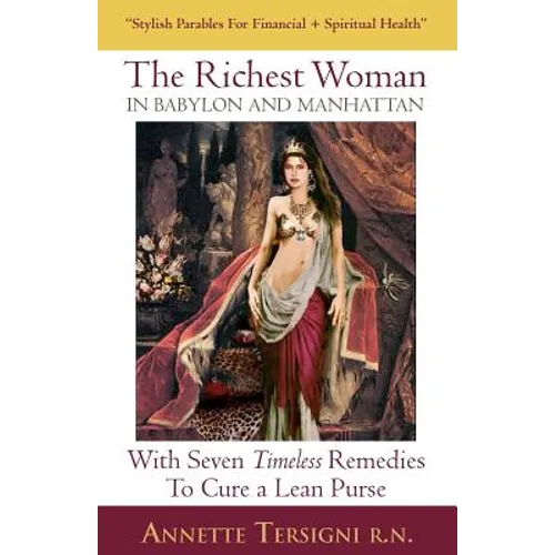 The Richest Woman In Babylon And Manhattan: With Seven Timeless Remedies to Cure a Lean Purse - Paperback