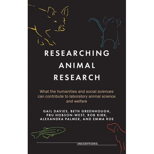Researching Animal Research: What the Humanities and Social Sciences Can Contribute to Laboratory Animal Science and Welfare - Hardcover
