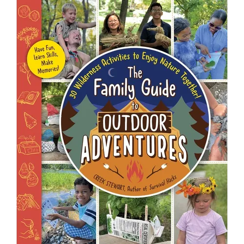 The Family Guide to Outdoor Adventures: 30 Wilderness Activities to Enjoy Nature Together! - Paperback