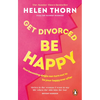 Get Divorced, Be Happy: How Becoming Single Can Turn Out to Be Your Happy Ever After - Paperback