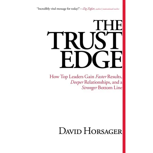 The Trust Edge: How Top Leaders Gain Faster Results, Deeper Relationships, and a Stronger Bottom Line - Hardcover