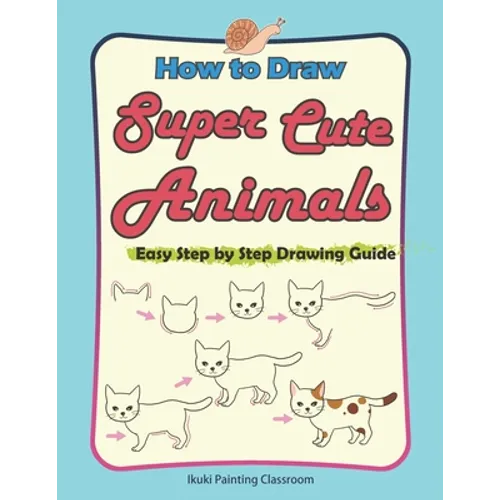 How to Draw Super Cute Animals: Drawing Learning Book for Beginners；Easy Step by Step Drawing Guide；（Black & Whited Editionᦀ - Paperback