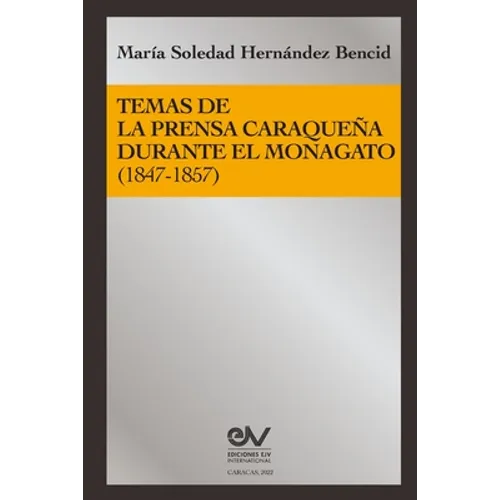 Temas de la Prensa Caraqueña Durante El Monagato (1847-1857) - Paperback