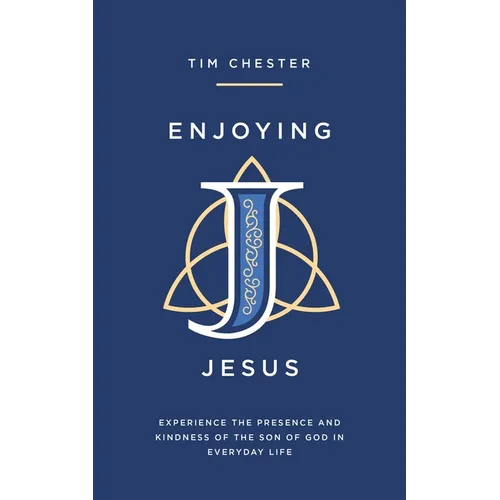 Enjoying Jesus: Experience the Presence and Kindness of the Son of God in Everyday Life - Paperback