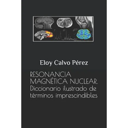 Resonancia Magnética Nuclear: Diccionario ilustrado de términos imprescindibles - Paperback