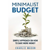 Minimalist Budget: Simple Strategies On How To Save More and Become Financially Secure - Paperback