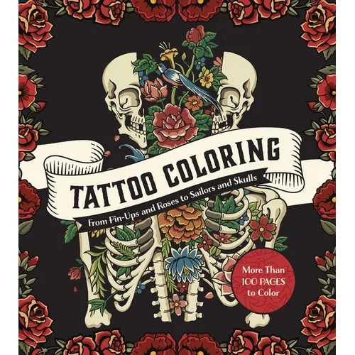 Tattoo Coloring: From Pin-Ups and Roses to Sailors and Skulls - More Than 100 Pages to Color - Paperback