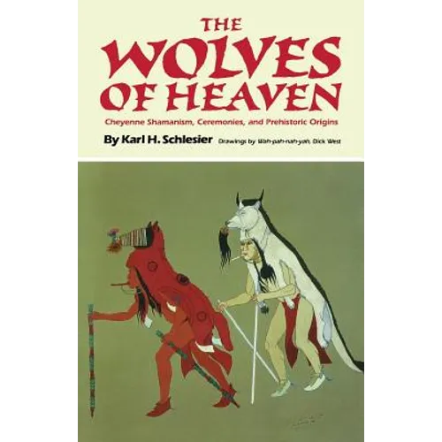 The Wolves of Heaven: Cheyenne Shamanism, Ceremonies, and Prehistoric Origins - Paperback