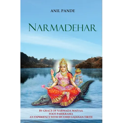 Narmadehar - By Grace of Narmada Maiyaa Foot Parikrama an Experience with Swamiji Gajanan Tirth - Paperback