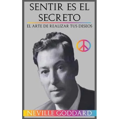 Sentir es el Secreto: El arte de Realizar tus Deseos - Paperback