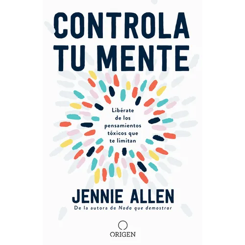 Controla Tu Mente: Libérate de Los Pensamientos Tóxicos Que Te Limitan / Get Out of Your Head: Stopping the Spiral of Toxic Thoughts - Paperback
