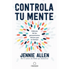 Controla Tu Mente: Libérate de Los Pensamientos Tóxicos Que Te Limitan / Get Out of Your Head: Stopping the Spiral of Toxic Thoughts - Paperback