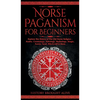 Norse Paganism for Beginners: Explore The History of The Old Norse Religion - Asatru, Cosmology, Astrology, Mythology, Magic, Runes, Tarot, Witchcraft - Hardcover